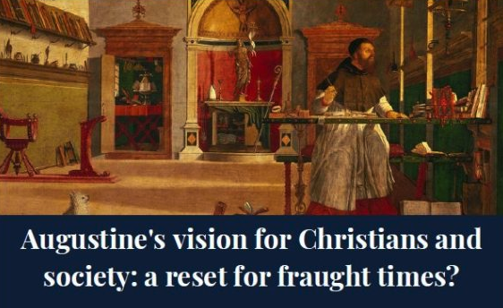 Augustine’s vision for Christians and society: a reset for fraught times?