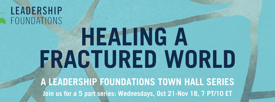 Healing A Fractured World: A Leadership Foundations Town Hall Series