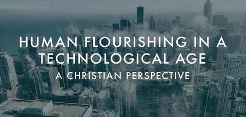 Human Flourishing in a Technological Age: A Christian Perspective