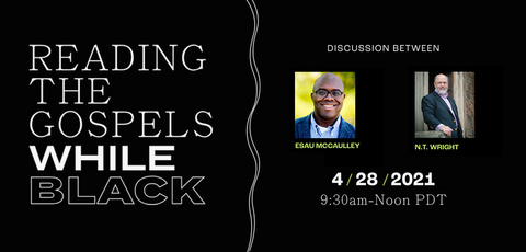 Reading the Gospels While Black: A Conversation with Esau McCaulley & N.T. Wright